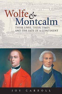 Wolfe & Montcalm: Their Lives, Their Times, and the Fate of a Continent