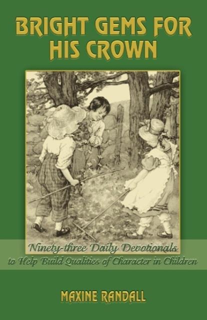 Bright Gems for His Crown: Ninety-three Daily Devotionals to Help Build Qualities of Character in Children