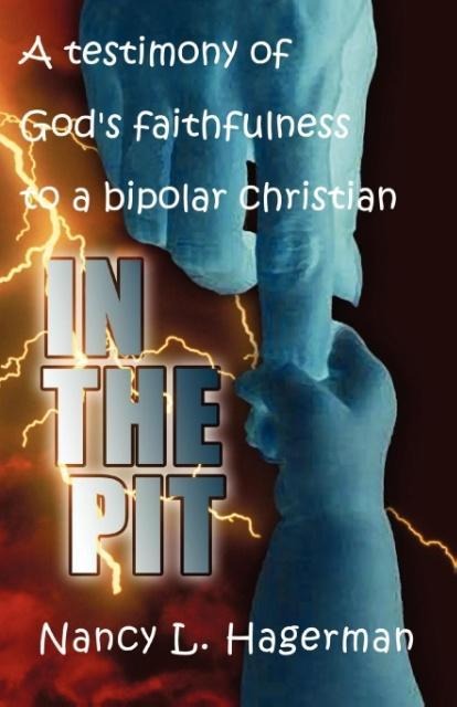 In The Pit: A testimony of Gods faithfulness to a bipolar Christian