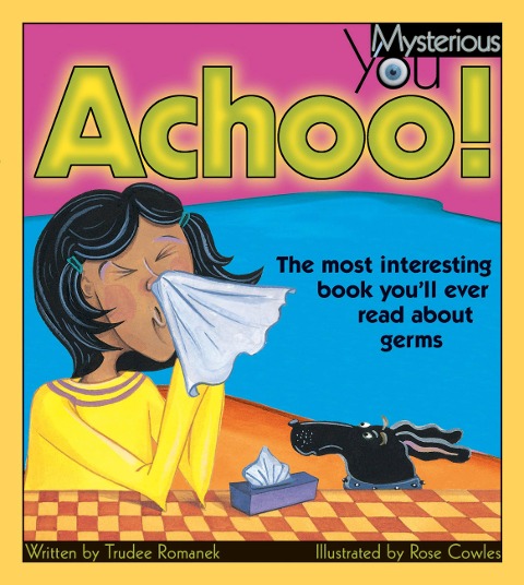 Achoo!: The Most Interesting Book Youll Ever Read about Germs