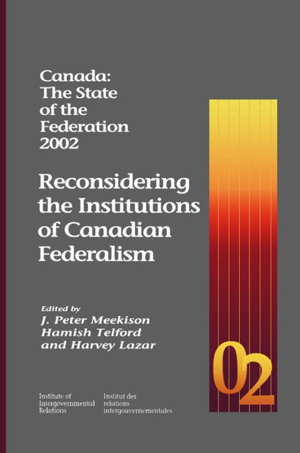 Canada: the State of the Federation 2002: Reconsidering the Institutions of Canadian Federalism