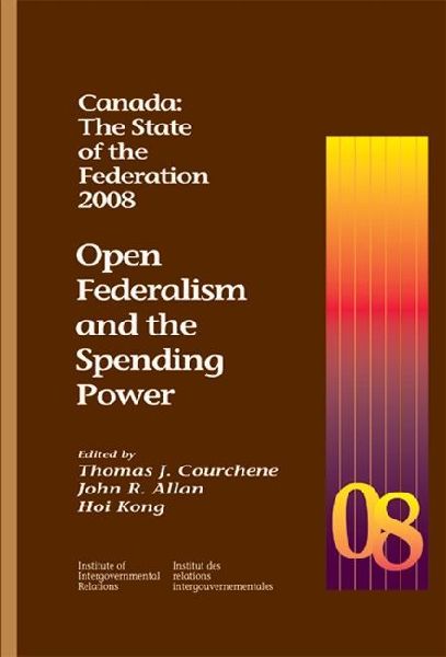 Canada: The State of the Federation, 2008: Open Federalism and the Spending Power