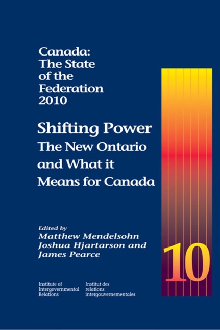 Canada: The State of the Federation, 2010: Shifting Power: The New Ontario and What It Means for Canada