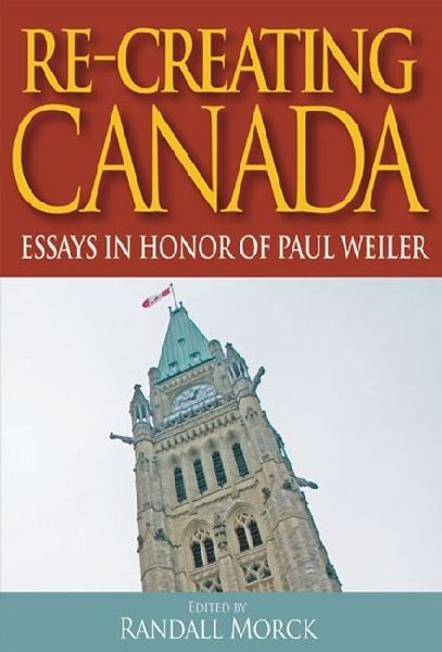 Re-Creating Canada: Essays in Honour of Paul Weiler