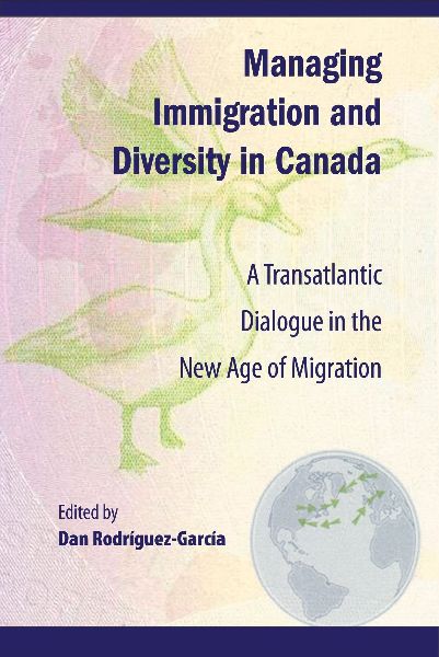 Managing Immigration and Diversity in Canada: A Transatlantic Dialogue in the New Age of Migration