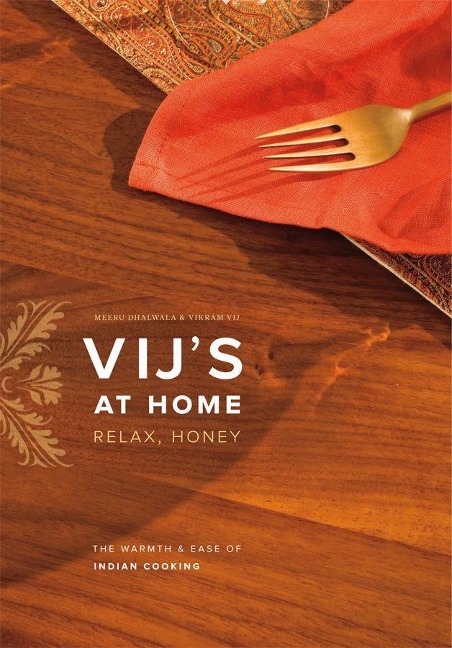 Vijs at Home: Relax, Honey: The Warmth & Ease of Indian Cooking