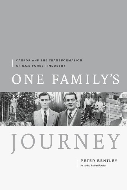 One Familys Journey: Canfor and the Transformation of British Columbias Forest Industry