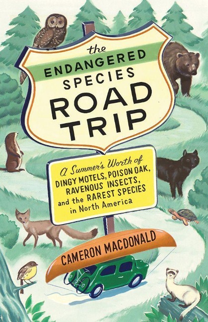The Endangered Species Road Trip: A Summers Worth of Dingy Motels, Poison Oak, Ravenous Insects, and the Rarest Species in North America