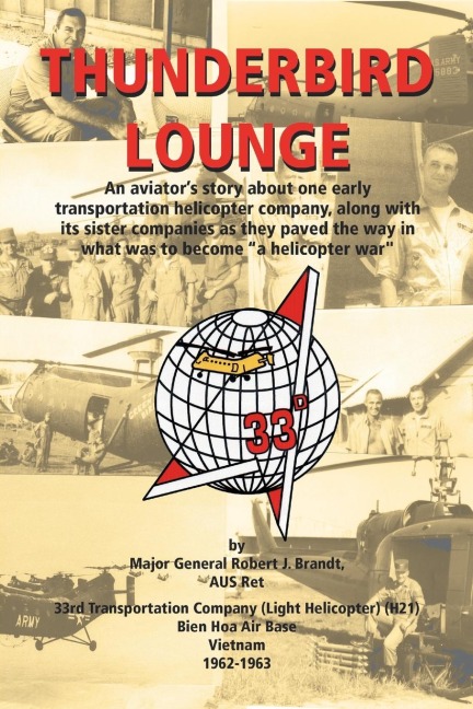 Thunderbird Lounge: An Aviators Story About One Early Transportation Helicopter Company, Along with Its Sister Companies as They Paved the Way in What Was to Become A Helicopter War