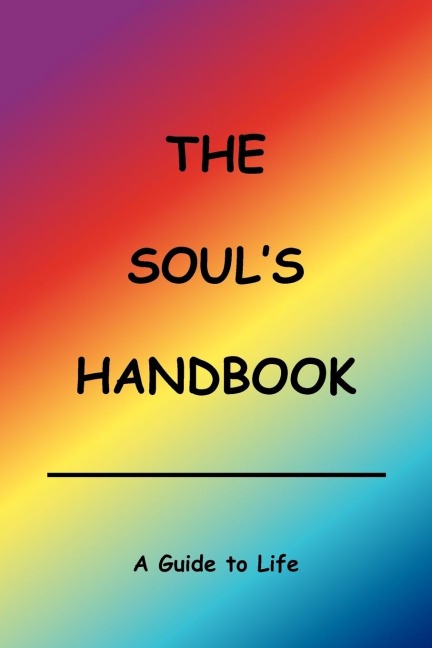 The Souls Handbook: A Guide to Life