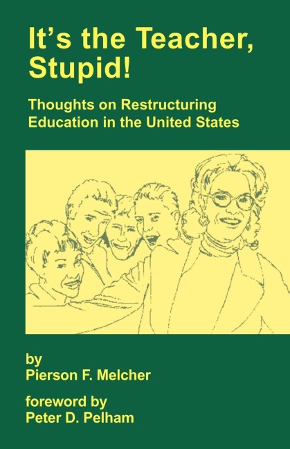 Its the Teacher, Stupid! Thoughts on Restructuring Education in the United States