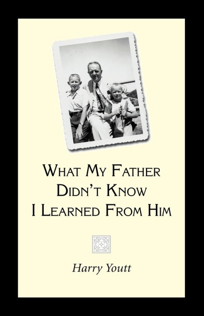 What My Father Didnt Know I Learned from Him