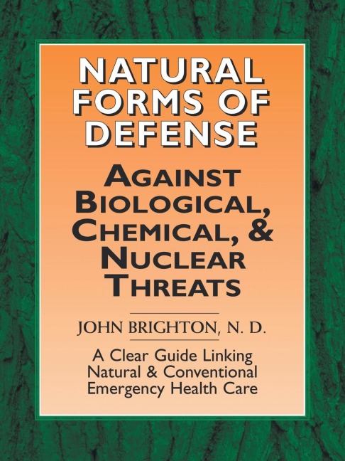 Natural Forms of Defense Against Biological, Chemical and Nuclear Threats: A Clear Guide Linking Natural and Conventional Forms of Emergency Health Care
