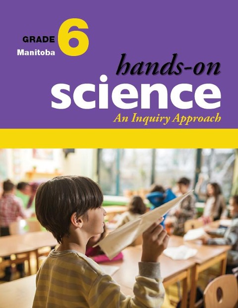 Hands-On Science for Manitoba, Grade 6: An Inquiry Approach