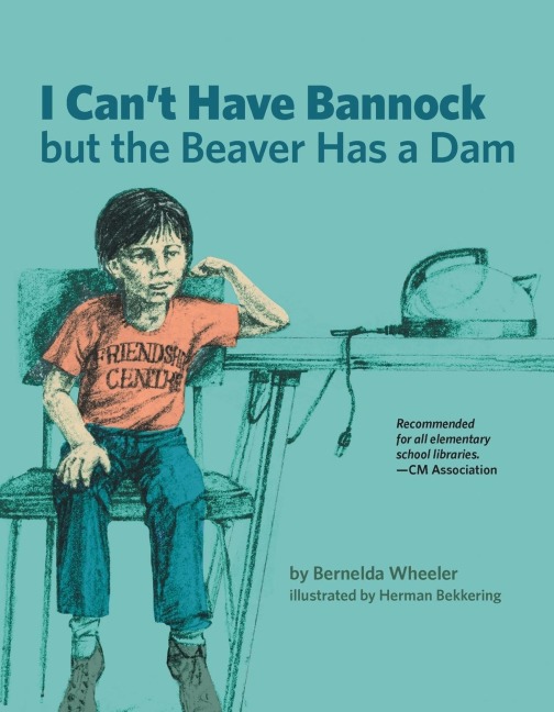 I Cant Have Bannock But the Beaver Has a Dam