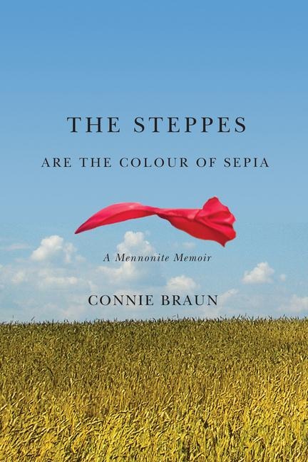 The Steppes Are the Colour of Sepia: A Mennonite Memoir