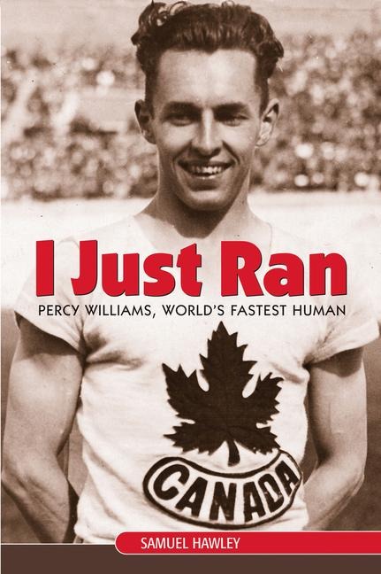 I Just Ran: Percy Williams, Worlds Fastest Human