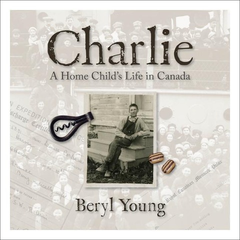 Charlie: A Home Childs Life in Canada