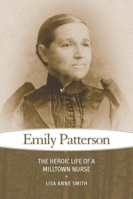 Emily Patterson: The Heroic Life of a Milltown Nurse