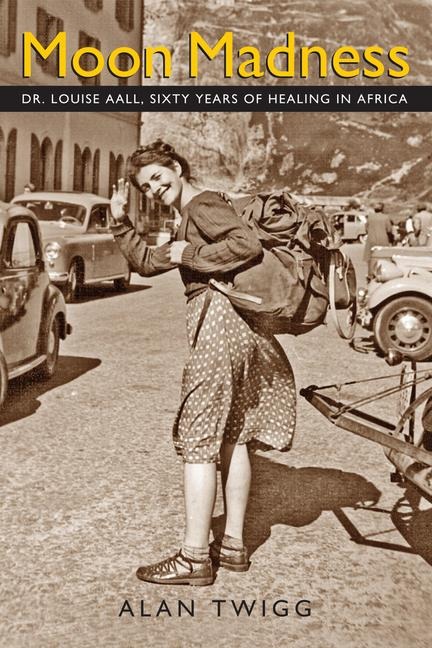 Moon Madness: Dr. Louise Aall, Sixty Years of Healing in Africa