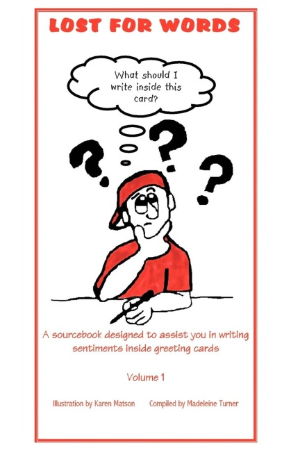 LOST FOR WORDS: A sourcebook designed to assist you in writing sentiments inside greeting cards Volume 1