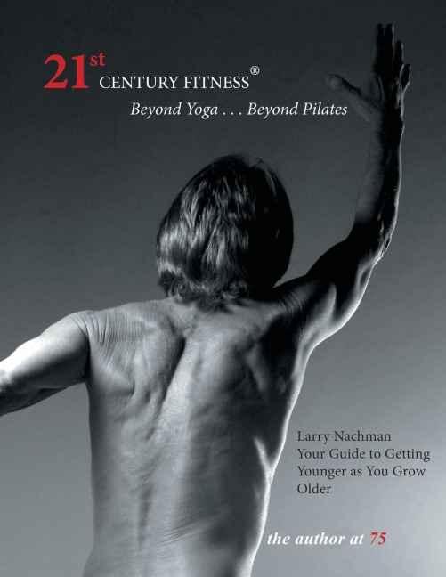 21St Century Fitness: Your Guide to Getting Younger as You Grow Older