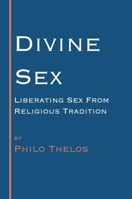 Divine Sex Liberating Sex from Religious Tradition