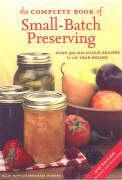 The Complete Book of Small-Batch Preserving: Over 300 Recipes to Use Year-Round