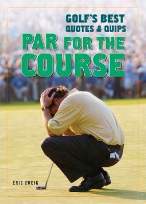 Par for the Course: Golfs Best Quotes and Quips