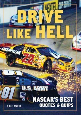 Drive Like Hell: Nascars Best Quotes and Quips
