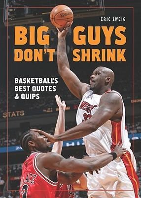 Big Guys Dont Shrink: Basketballs Best Quotes and Quips