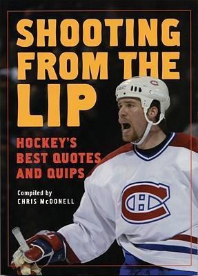 Shooting from the Lip: Hockeys Best Quotes and Quips