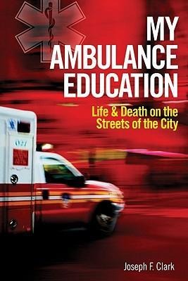 My Ambulance Education: Life and Death on the Streets of New Work