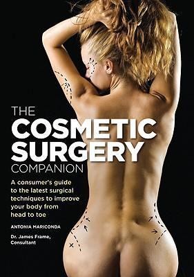 The Cosmetic Surgery Companion: A Consumers Guide to the Latest Surgical Techniques to Improve Your Body from Head to Toe