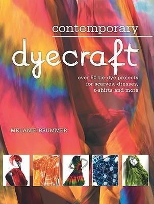 Contemporary Dyecraft: Over 50 Tie-Dye Projects for Scarves, Dresses, T-Shirts and More
