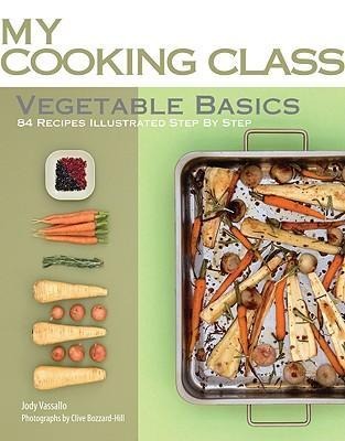 Vegetable Basics: 84 Recipes Illustrated Step by Step