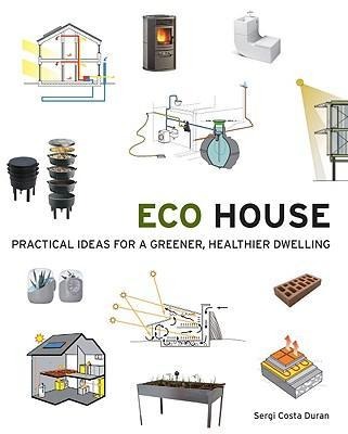 Eco House: Practical Ideas for a Greener, Healthier Dwelling