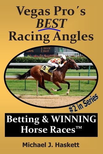 Vegas Pro's Best Racing Angles Betting and Winning Horse Races