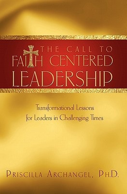 The Call to Faith Centered Leadership Transformational Lessons for Leaders in Challenging Times