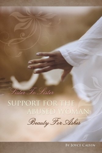 Sister to Sister Support for the Abused Woman Beauty for Ashes