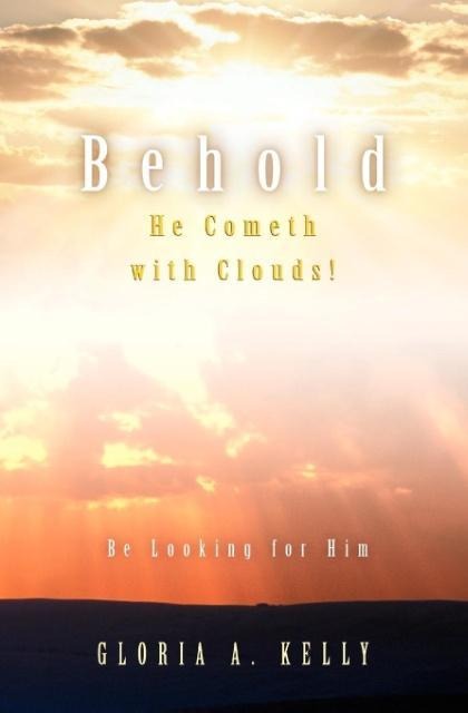 Behold He Cometh with Clouds! Be Looking for Him