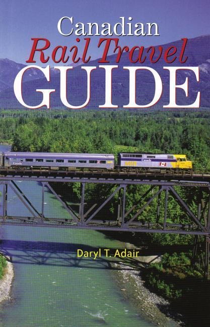 Canadian Rail Travel Guide: Revised Edition