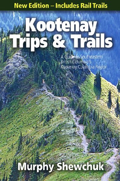 Okanagan Trips & Trails: A Guide to British Columbias Okanagan-Similkameen Region, New Edition