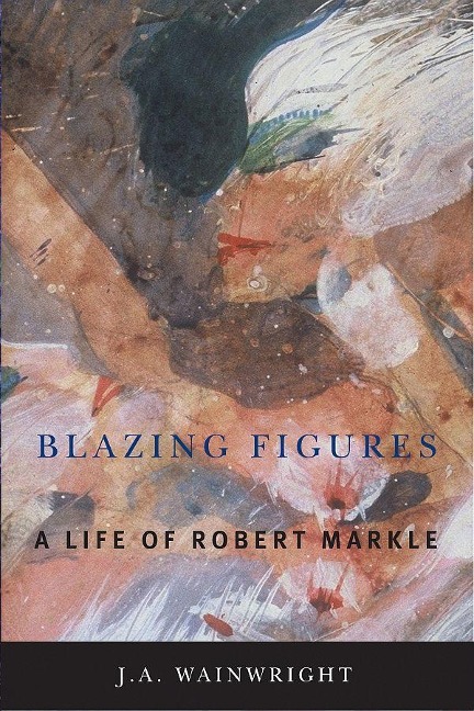 Blazing Figures: A Life of Robert Markle