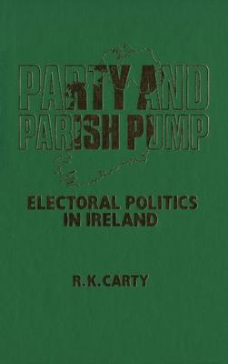 Party and Parish Pump: Electoral Politics in Ireland