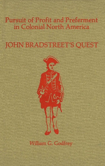 Pursuit of Profit and Preferment in Colonial North America: John Bradstreets Quest
