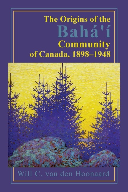 The Origins of the Bahá'í Community of Canada, 1898-1948