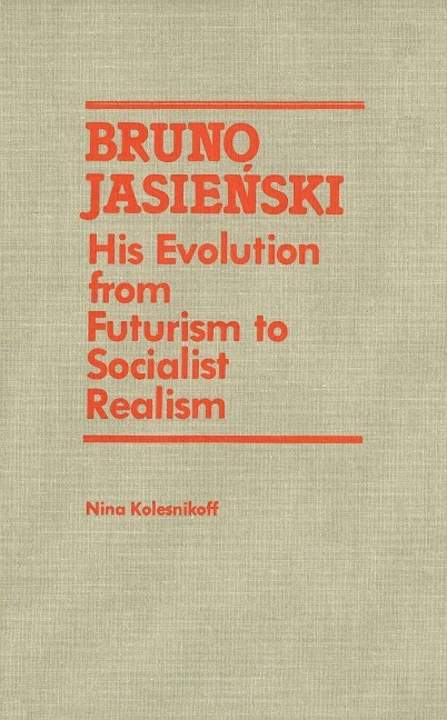 Bruno Jasienski: His Evolution from Futurism to Socialist Realism