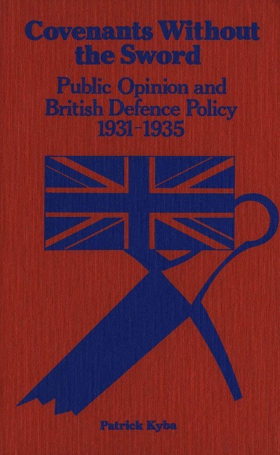 Covenants Without the Sword: Public Opinion and British Defence Policy 1931-1935