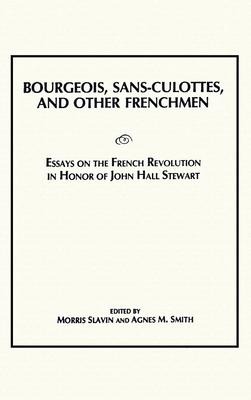 Bourgeois, Sans-Culottes and Other Frenchmen: Essays on the French Revolution in Honor of John Hall Stewart